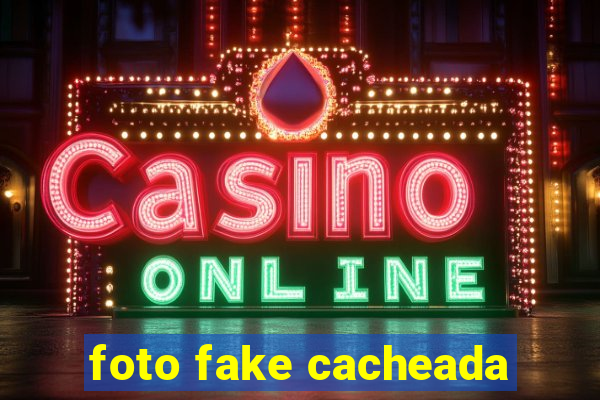 foto fake cacheada